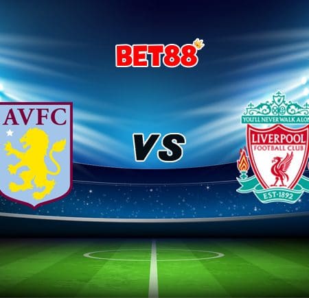 Soi kèo bóng đá FUN88 trận Aston Villa vs Liverpool, 02h45 – 09/01