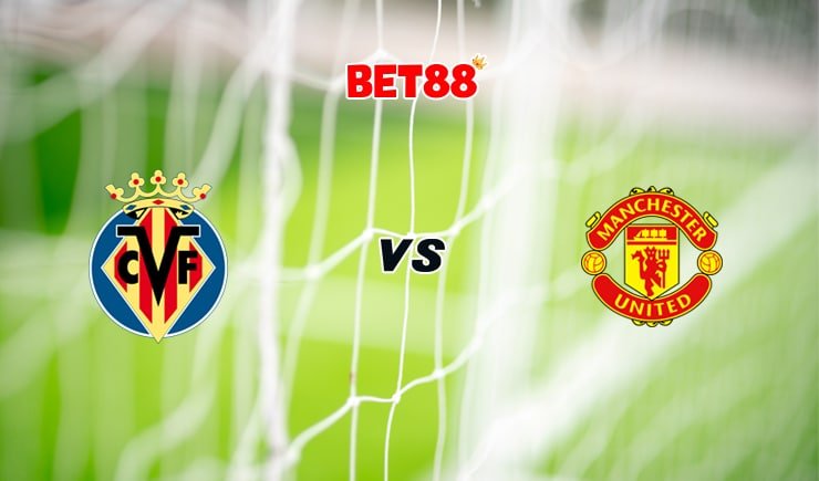 Soi kèo FUN88 trận Villarreal vs Manchester United, 02h00 – 27/05