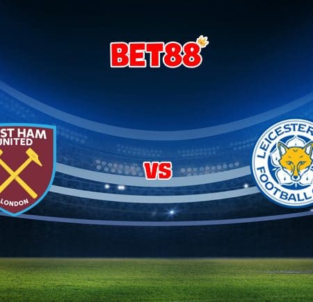 Soi kèo V9BET trận West Ham vs Leicester City, 02h00 – 24/08