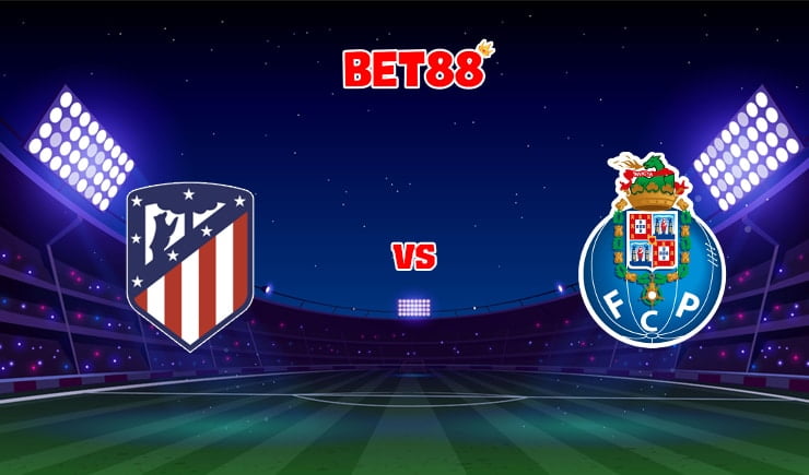 Soi kèo nhà cái W88 trận Atletico Madrid vs Porto, 02h00 – 16/09