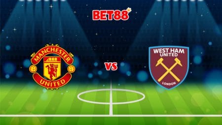 Soi kèo FUN88 trận Manchester United vs West Ham, 01h45 – 23/09