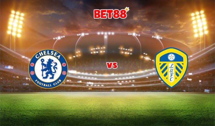 Soi kèo trận Chelsea vs Leeds United, 22h00 – 11/12