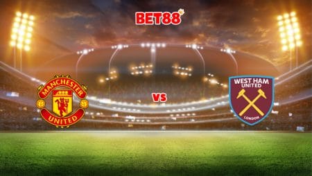 Soi kèo trận Manchester United vs West Ham, 22h00 – 22/01