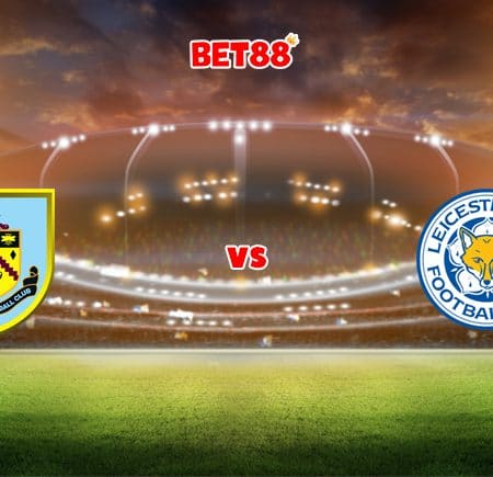 Soi kèo FUN88 trận Burnley vs Leicester City, 02h45 – 02/03