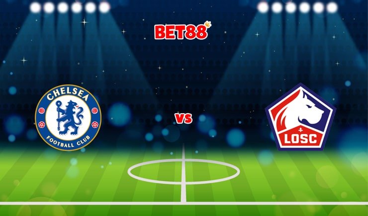 Soi kèo M88 trận đấu Chelsea vs Lille OSC, 03h00 – 23/02