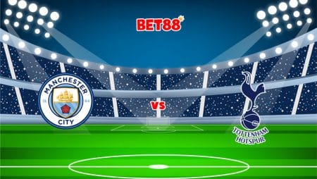 Soi kèo W88 trận Manchester City vs Tottenham, 00h30 – 20/02