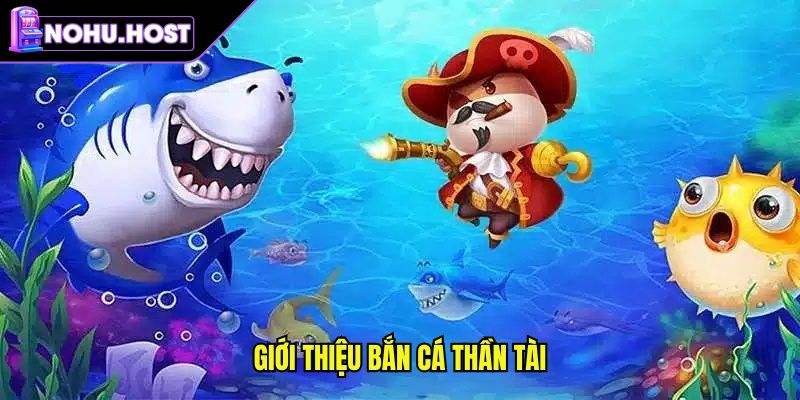 Khám phá Bắn Cá Thần Tài NOHU