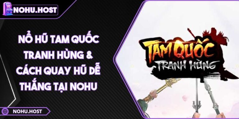 Nổ hũ Tam Quốc Tranh Hùng